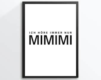 Din A4 Kunstdruck ohne Rahmen - Lustiger Spruch - Ich höre immer nur MIMIMI - Büro Job Kollegen Bild Poster