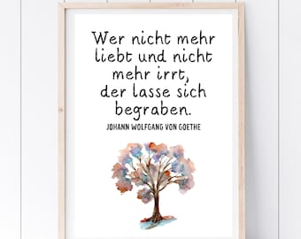 Din A4 Kunstdruck ohne Rahmen - Zitat Spruch J. W. Goethe - Wer nicht mehr liebt und nicht mehr irrt - Motivation Liebe - Druck Poster