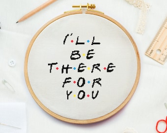 I'll be there for you cross stitch pattern, modern quote friends cross stitch pdf pattern, funny cross stitch pattern home decor