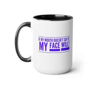 If My Mouth Doesn&#39;t Say It My Face Will (blue) Funny Coffee Mug