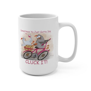 Sometimes Ya Just Gotta Say Cluck It! Fun Chicken Theme Mug Perfect Gift for the Chicken Lover
