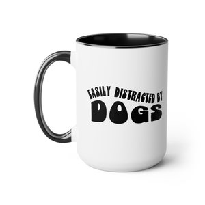 Easily Distracted by Dogs Funny Coffee Mug