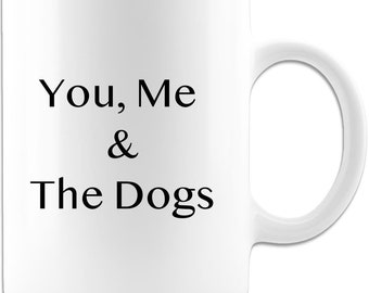 You, Me and the Dogs Fun Coffee Mug - White