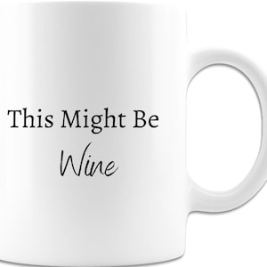 This Might Be Wine - Coffee Mug - White