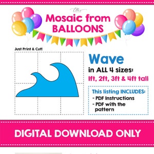 May include: Digital download pattern for a wave shaped balloon mosaic. The pattern is available in four sizes: 1 foot, 2 feet, 3 feet, and 4 feet tall. The image shows a blue wave shape with a grid pattern. The text "Wave" is written in a pink box. The text "This listing INCLUDES: - PDF Instructions - PDF with the pattern" is written in a white box. The text "DIGITAL DOWNLOAD ONLY" is written in a pink box. The text "Create it in 3 Easy Steps: 1. Print & Cut the pattern 2. Trace & Cut the Foam Board 3. Glue the Parts! Supplies needed: - Regular Printer - Cut / exacto knife - Foam Boards - Glue Gun & Sticks Have FUN! created by Elle'sPaperBoutique Balloons Glue Dots" is written in a pink box.