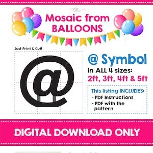 May include: Digital download pattern for creating a mosaic "@" symbol from balloons. The pattern is available in four sizes: 2 feet, 3 feet, 4 feet, and 5 feet. The listing includes PDF instructions and a PDF with the pattern.