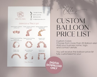 May include: A price list for custom balloon arrangements. The list includes different styles of balloon garlands and arches, such as organic round, classic arch, and square arch. The text says "Custom Colors Choose from more than 25 Balloon elements Add your business name, logo, and contact details You will receive the balloon price list fully customized for you!"