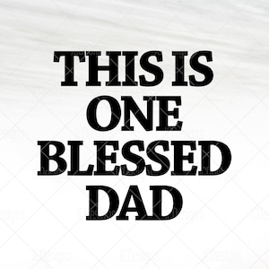 One Blessed Dad - Dad SVG - Father SVG  - Svg Eps Png Vector - Digital Design
