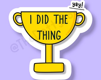 I Did The Thing Trophy Sticker or Sheet