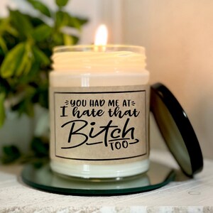 You Had Me At I Hate That Bitch Too Best Friend Gift Funny Friend Gift Gift For Coworker Funny Candle Gift For Friend Coworker Gift