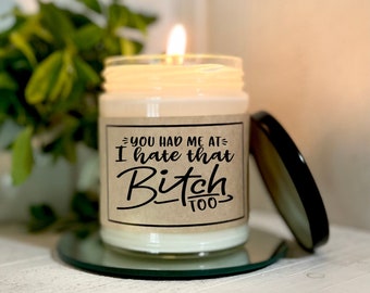 You Had Me At I Hate That Bitch Too Best Friend Gift Funny Friend Gift Gift For Coworker Funny Candle Gift For Friend Coworker Gift