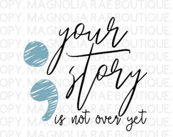 May include: A blue semicolon graphic with the text "your story is not over yet" in black cursive lettering.