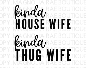 Kinda House Wife, Kinda Thug Wife, SVG, PNG, Sublimation, Screen Print