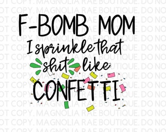 Free Free F Bomb Mom I Sprinkle F-Bombs Like Confetti Svg 807 SVG PNG EPS DXF File