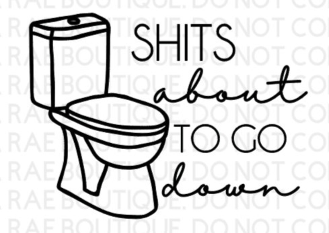 Shit's About to Go Down SVG, Cut File, DIY, Bathroom Decor - Etsy