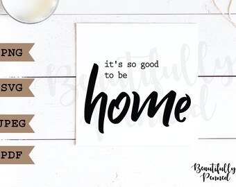 It's So Good to be Home (Digital File) / SVG / Cut File / Scrapbooking / BeautifullyPenned