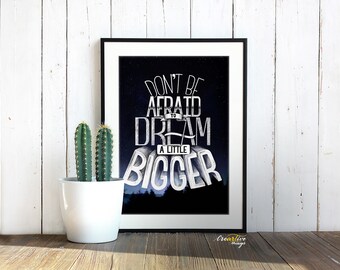 Motivational quote print - Don’t be afraid to dream a little bigger!