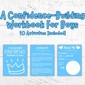 May include: A blue and white printable workbook for boys with the title "A Customizable Confidence Workbook for Boys" and the text "10 Activities Included!"  The workbook includes activities such as "About Me" and "Activity #1".