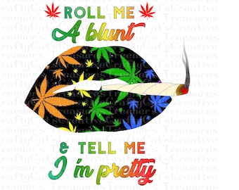Roll me a Blunt and Tell Me I'm Pretty, PNG File,  clipart, horizon, Sublimation Design, Digital Download, Instant Download, PNG