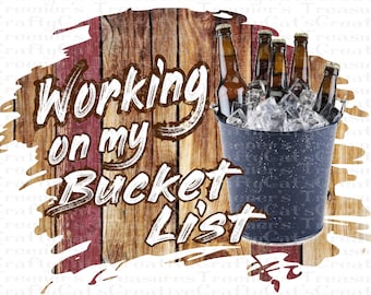Arbeiten an meiner Eimer Liste, Vater, Mann, Frau, Bier, Bier Eimer, lustig, Kunst, PNG, Instant Download, Design, Sublimation, digitaler Download