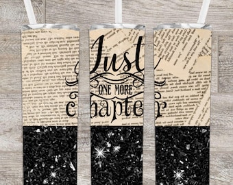 Just One More Chapter, 20 oz. SKINNY TUMBLER PNG Design Files ( tapered and straight), Glitter Sparkle, Digital Download, Instant download