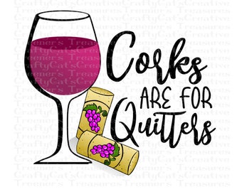 Corks Are For Quitters, wine, Winery, Girl's Weekend, Art, PNG, Instant Download, Design, Sublimation, Digital Download