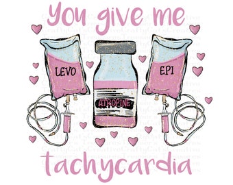 You give me Tachycardia PNG digital file, Instant Download, Graphic, Design, Sublimation, Art, Digital Download