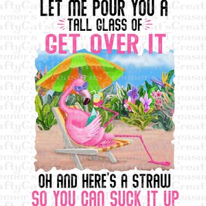 Lassen Sie mich gießen Sie ein großes Glas Get Over It PNG-Datei, Instant Download, Grafik, Design, Sublimation Download, Kunst, digital Bild 2