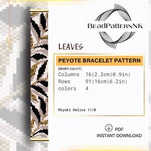 May include: A digital peyote bracelet pattern titled LEAVES by BEADPATTERNNK. The design features a leaf motif in black, white, tan, and gold using Miyuki Delica 11/0 beads. Specifications include 16 columns at 0.9 inches and 91 rows at 6.2 inches.