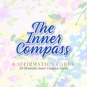 May include: A floral-themed design with the text "The Inner Compass" in a blue script font. Below, it reads "Affirmation Cards" and "50 Printable Inner Compass Cards". The background features watercolor flowers in pastel colors.