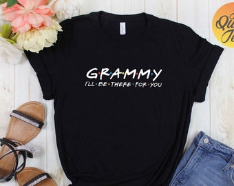 Grammy I'll be there for you shirt | Cute gift for Grandma