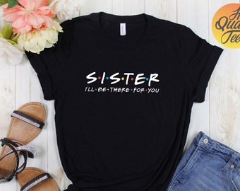 Sister I'll Be There For You shirt | Cute Matching Outfit For Women / Sisters / Adults and kids | Big Sis Little Sis Gift Idea Friends