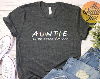 Auntie I'll be there for you | Cool Aunt Shirt | Funny unique Birthday gift for Aunt | Best Aunt Tshirt for women | Gift for Friend