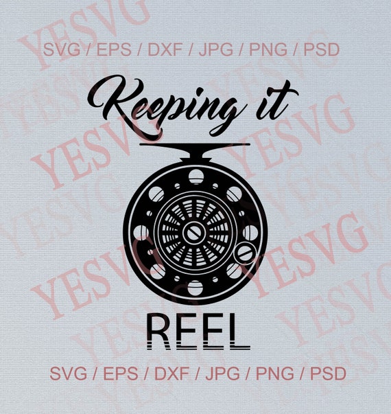 Download Fishing Svg Keeping It Reel Svg Fishing Reel Svg Fly Etsy