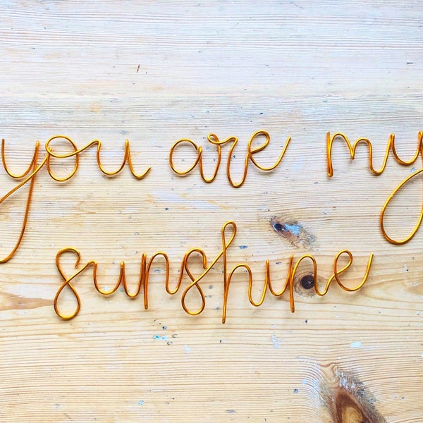 Wire ‘You are my Sunshine’ sign, handmade wire words, names, phrases, quotes, lyrics, metal wall art, cursive lettering, bedroom or nursery