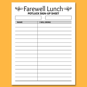 May include: A white Farewell Lunch Potluck Sign-Up Sheet with a decorative flourish at the top. The sheet has two blank boxes at the top and columns labeled "Name" and "I Will Bring" below.