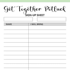 May include: A black and white sign-up sheet for a potluck. The sheet has the title "Get Together Potluck Sign-Up Sheet" and columns for "Name" and "I Will Bring".