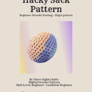 May include: A digital crochet pattern for a hacky sack footbag and fidget toy. The text reads: CROCHET Hacky Sack Pattern Beginner-friendly footbag + fidget pattern By Three Eighty Knits Digital Crochet Pattern Skill Level: Beginner / Confident Beginner.