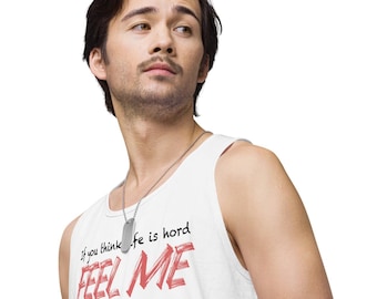 If you think life is hord, FEEL ME, White, Men’s Tank Top