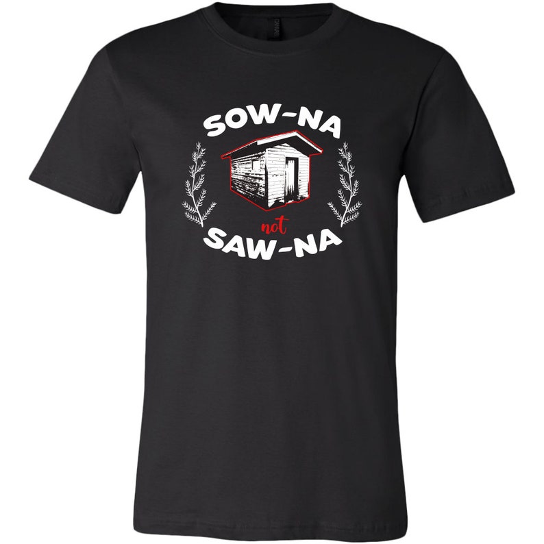 May include: Black t-shirt with a white graphic of a small house and the text "Sow-Na not Saw-Na" in white with a red "not".