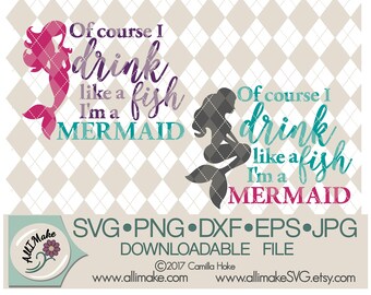Download Of Course I drink Like a Fish Im a Mermaid SVG PNG Cuttable | Etsy