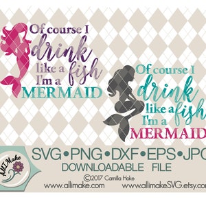 File SVG / Of Course I Drink Like A Fish I'm A Mermaid svg, dxf, eps, png, jpg file per macchine da taglio Cricut e Silhouette