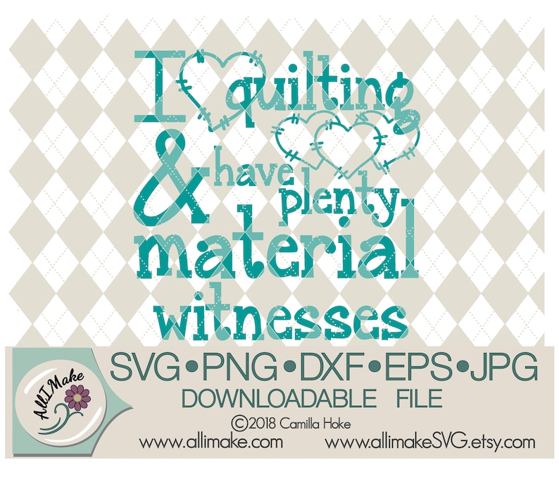 Download I Love Quilting And Have Plenty Material Witnesses Svg Dxf Png Svg File Eps Jpg Files For Cricut And Silhouette Cutting Machines Die Cut Machines Scrapbooking Theartistloft Co Uk