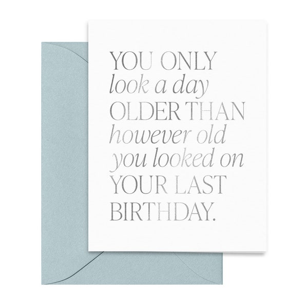 You Only Look a Day Older Than However Old You Looked Last Birthday Silver Foil Birthday Card | Funny Birthday Cards | Modern Greeting Cards