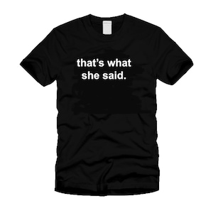 That&#39;s What She Said The Office Michael Scott Funny TV Saying Unisex T-shirt