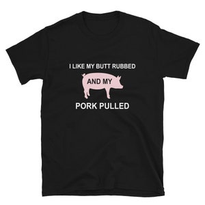 I Like My Butt Rubbed And My Pork Pulled Funny BBQ Meat Smoker Short-Sleeve Unisex T-Shirt