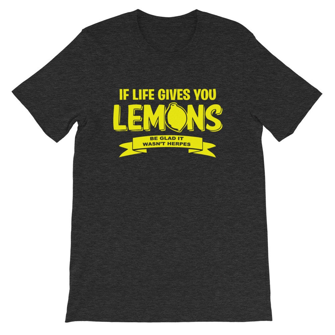 If Life Gives You Lemons Be Glad It Wasn't Herpes Funny Etsy