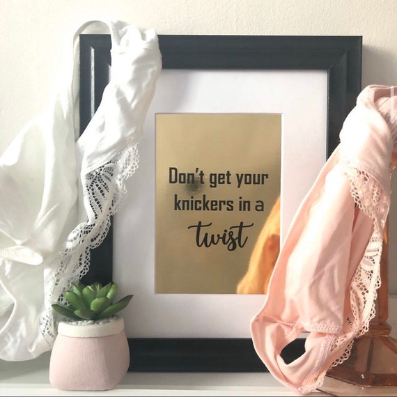 Don't Get Your Knickers In A Twist Gold Foiled Print Etsy
