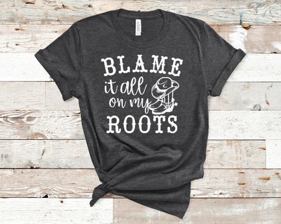 Blame It All On My Roots Shirt Western Shirt Rodeo Shirt | Etsy
