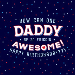 Friggin Awesome Daddy - Greeting Card